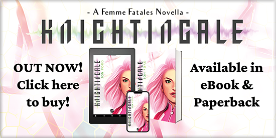 Click to Buy the first book in my Femme Fatales  Novellas,, KNIGHTINGALE - Links to Amazon